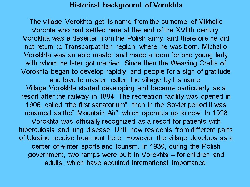 Historical background of Vorokhta   The village Vorokhta got its name from the